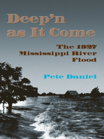 Deep'N As It Come: The 1927 Mississippi River Flood 1557284016 Book Cover