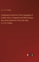 Comparative Grammar of the Languages of Further India. A Fragment and Other Essays, the Literary Remains of the Late Capt. C.J.F.S. Forbes 338544652X Book Cover