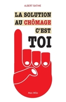 La solution au chômage c'est toi (French Edition) 2315003121 Book Cover
