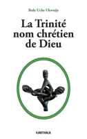 La trinité, nom chrétien de Dieu (Chrétiens En Liberté) (French Edition) 2384091387 Book Cover