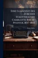 Eine Glanzzeit des Zürcher Stadttheaters Charlotte Birch-Pfeiffer, 1837-1843 1149347635 Book Cover