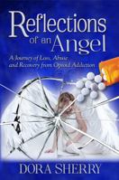 Reflections of an Angel: A Journey of Loss, Abuse and Recovery from Opioid Addiction 1734965525 Book Cover