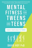 Mental Fitness for Tweens and Teens: Coach Your Child to Thrive B0CNQHXD2Z Book Cover