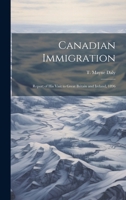 Canadian immigration: report of his visit to Great Britain and Ireland, 1896 1021523127 Book Cover