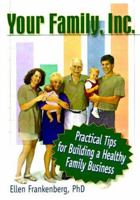 Your Family, Inc.: Practical Tips for Building a Healthy Family Business 0789008971 Book Cover