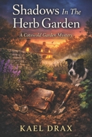 Shadows In The Herb Garden: A Cotswold Garden Mystery (The Cotswold Garden Mysteries) B0GSPMTVTX Book Cover