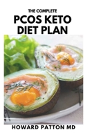 THE COMPLETE PCOS KETO DIET PLAN: Easy Program to Weight Loss, Balancing Your Hormones and Living a Healthy Life B094JKX1LJ Book Cover