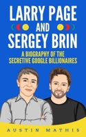 Larry Page and Sergey Brin: Biography of the Secretive Google Billionaires 1695699661 Book Cover