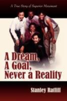 A Dream, A Goal, Never a Reality 1434366227 Book Cover