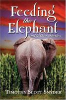 Feeding the Elephant and Other Stories 1424141842 Book Cover