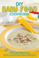 DIY Baby Food Cookbook: 40 Wholesome Homemade Recipes That Will Ensure Your Baby Is Bouncing with Health 1547262222 Book Cover