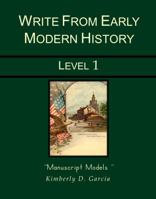 Write from Early Modern History Level 1 Manuscript Models: An Early Modern History Based Writing Program for the Elementary Writer: Developing Writing Skills for Students in Grades 1 to 3 1940282276 Book Cover