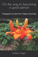 On the way to becoming a good person: Pedagogical concepts from religious teachings B08F7TVXVK Book Cover