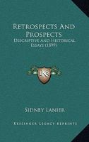 Retrospects and Prospects, Descriptive and Historical Essays 0548596891 Book Cover