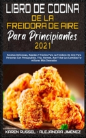 Libro De Cocina De La Freidora De Aire Para Principiantes 2021: Recetas Deliciosas, R�pidas Y F�ciles Para La Freidora De Aire Para Personas Con Presupuesto. Fr�a, Hornee, Ase Y Ase Las Comidas Famili 1802414630 Book Cover