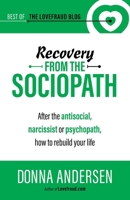 Recovery from the Sociopath: After the antisocial, narcissist or psychopath, how to rebuild your life 1951347064 Book Cover