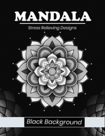 Mandala stress relieving designs Black background: Easy & Intricate Mandala Coloring Books for Adults Relaxation, Meditation and Stress Relieving Black Mandala B08JB1XJJ4 Book Cover