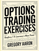 Options Trading Exercises: Reinforce T.R Lawrence's Main Points B0FF2TKGW1 Book Cover