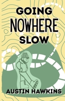 Going Nowhere Slow B0F6WD23P5 Book Cover