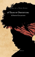 28 Years of Desuetude: A Poetry Collection 9180971679 Book Cover