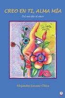 Creo en ti, alma m�a: Del suicidio al amor 1640866922 Book Cover