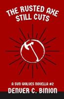 The Rusted Axe Still Cuts: A Sun Wolves Novella #2 (The Sun Wolves) B0G29ZMKFF Book Cover