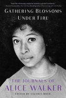 Gathering Blossoms Under Fire: The Journals of Alice Walker 1476773165 Book Cover