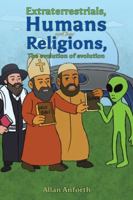 Extraterrestrials, Humans and their Religions, The evolution of evolution 1037110013 Book Cover