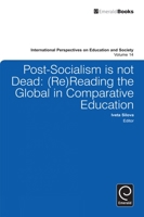 Post-socialism is Not Dead: (Re)Reading the Global in Comparative Education (International Perspectives on Education & Society) (International ... in Social Movements, Conflicts and Change) 0857244175 Book Cover