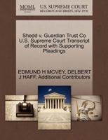 Shedd v. Guardian Trust Co U.S. Supreme Court Transcript of Record with Supporting Pleadings 1270177419 Book Cover