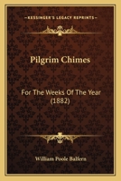 Pilgrim Chimes: For The Weeks Of The Year 1120675294 Book Cover
