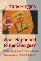 What Happened to the Oranges?: Whispers Before the Scream: Fifteen Stories of Quiet Defiance B0FHF7ZRBK Book Cover