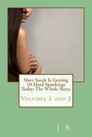 Slave Sarah Is Getting 10 Hard Spankings Today: The Whole Story. 1482747375 Book Cover