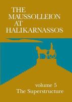 The Maussolleion at Halikarnassos: Vol. 5, the Superstructure 8788415155 Book Cover
