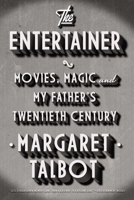 The Entertainer: Movies, Magic, and My Father's Twentieth Century 1594487065 Book Cover