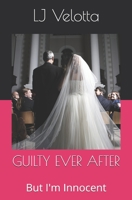 GUILTY EVER AFTER: But I'm Innocent B08YQM9T6S Book Cover