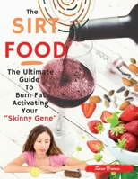 The Sirtfood Diet: -2 Books in 1-: The Ultimate Guide To Burn Fat Activating Your Skinny Gene"+135 Tasty Recipes Cookbook For Quick and Easy Meals. - March 2021 edition - 1802117156 Book Cover