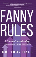Fanny Rules: A Mother's Leadership Lessons that Never Grow Old 1646633830 Book Cover