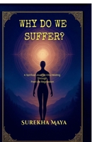 Why Do We Suffer?: A Spiritual Journey into Healing Through Past Life Regression B0GQFB3172 Book Cover