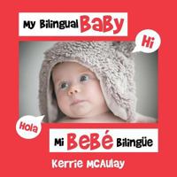 My Bilingual Baby: Mi Beb� Biling�e 1514442507 Book Cover
