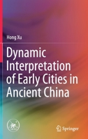Dynamic Interpretation of Early Cities in Ancient China 9811623864 Book Cover