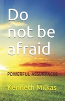 Do not be afraid: POWERFUL ASSURANCES B08M7NK8DN Book Cover