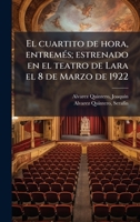 El cuartito de hora, entremÃ(c)s; estrenado en el teatro de Lara el 8 de Marzo de 1922 (Spanish Edition) 1024181790 Book Cover