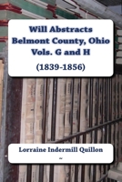 Will Abstracts Belmont County, Ohio Vols. G and H (1839-1856) 1545017085 Book Cover