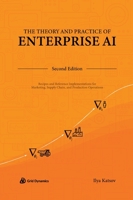 The Theory and Practice of Enterprise AI: Recipes and Reference Implementations for Marketing, Supply Chain, and Production Operations B0C54H6C3R Book Cover