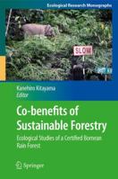 Co-benefits of Sustainable Forestry: Ecological Studies of a Certified Bornean Rain Forest 4431547126 Book Cover