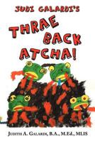 Judi Galardi's Thrae Back Atcha! 145672388X Book Cover