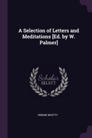 A Selection of Letters and Meditations [Ed. by W. Palmer]. 1377364801 Book Cover