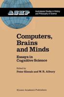 Computers, Brains and Minds: Essays in Cognitive Science (Studies in History and Philosophy of Science) 9027727597 Book Cover