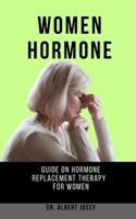 Women Hormone: Guide on Hormone Replacement Therapy for Women B09T8XF9YY Book Cover